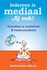 Iedereen is mediaal, jij ook! - BUNZEL-D?RLICH, Beate - 9789460150012