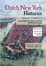 Dutch New York histories ; Geschiedenissen van Nederlands New York - Dienke Hondius ; Nancy Jouwe ; Dineke Stam ; Jennifer Tosch - 9789460224508