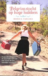 Pelgrimstocht op hoge hakken - Monica Vanleke - 9789460411953