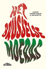 Het Brusselse moeras - Luckas Vander Taelen ; Jan Wostyn - 9789460418433