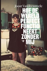 Hoe de wereld perfect functioneert zonder mij - Joost Vandecasteele - 9789460421662