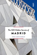The 500 Hidden Secrets of Madrid - Anna-Carin Nordin - 9789460583285