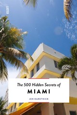 The 500 Hidden Secrets of Miami - Jen Karetnick - 9789460583308