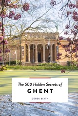 The 500 hidden secrets of Ghent - Derek Blyth - 9789460583629