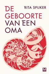 De geboorte van een oma - Rita Spijker - 9789460682162