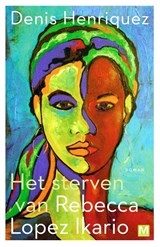 Het sterven van Rebecca Lopez Ikario - Denis Henriquez - 9789460686405