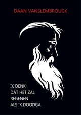 Ik denk dat het zal regenen als ik dood ga - Daan Vanslembrouck - 9789460797606