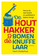 De houthakker en de bomenknuffelaar - Harm Oosterhuis - 9789461267061