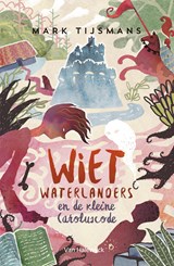 Wiet waterlanders en de kleine Caroluscode - Mark Tijsmans - 9789461315601