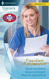 Ideale kandidaat ; Dwaas verlangen ; Mooi en opwindend - Caroline Anderson - 9789461703217