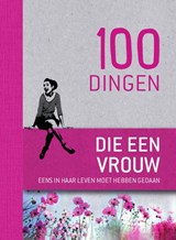100 dingen die elke vrouw eens in haar leven moet hebben gedaan -  - 9789461884091