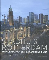 Stadhuis Rotterdam - Harry Abels ; Dolf Broekhuizen ; Paul Meurs ; Ankie van Tatenhove - 9789462081192