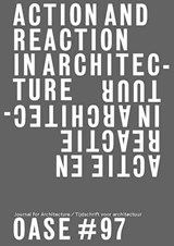 Action and reaction in architecture / Actie en reactie in de architectuur - Christophe Gerrewey ; Véronique Patteeuw ; Tom Avermaete - 9789462083103