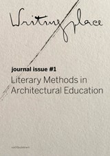 Writingplace Journal for Architecture and Literature 1 - Bruno Gil ; Oscar Andrade ; Willem de Bruijn ; Anca Matyike ; Christos Kakalis ; Katrin Recker ; Stephen Steyn ; Sumayya Vally ; Angeliki Sioli ; Matthew Cook ; Diana Rimniceanu ; Zhen Zhang - 9789462084360
