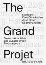The Grand Projet - Kees Christiaanse ; Naomi Hanakata ; Anna Gasco - 9789462084803
