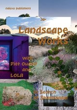 Landscape Works with Piet Oudolf and Lola - Fabian de Kloe ; Peter Veenstra ; Joep Vossebeld - 9789462086302