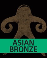 Asian Bronze - Sara Creange ; Anna A. Ślączka ; William Southworth ; Ching-Ling Wang - 9789462088863