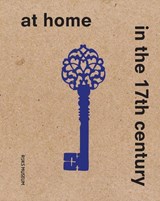 At Home in the 17th Century - Sara van Dijk ; Femke Diercks - 9789462089501