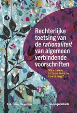 Rechterlijke toetsing van de rationaliteit van algemeen verbindende voorschriften - L.A. van Heusden - 9789462126992