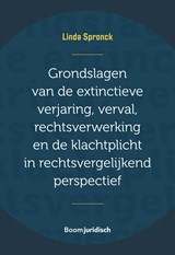 Grondslagen van de extinctieve verjaring, verval, rechtsverwerking en de klachtplicht in rechtsvergelijkend perspectief - Linda Spronck - 9789462127449