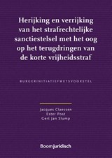 Herijking en verrijking van het strafrechtelijke sanctiestelsel met het oog op het terugdringen van de korte vrijheidsstraf - Jacques Claessen ; Ester Post ; Gert Jan Slump - 9789462128460