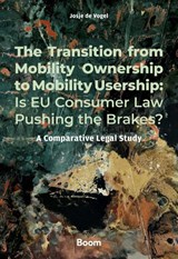 The Transition from Mobility Ownership to Mobility Usership: Is EU Consumer Law Pushing the Brakes? - J.J. de Vogel - 9789462129542
