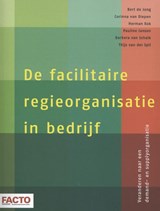 De facilitaire regieorganisatie in bedrijf - Bert de Jong ; Corinna van Diepen-Knegjens ; Herman Kok ; Pauline Jansen ; Barbera van Schaik-van Schuppen ; Thijs van der Spil - 9789462151499