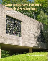 Contemporary Pastoral Church Architecture - Felix van der Meijden - 9789462265578