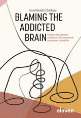 Blaming the Addicted Brain - Anna Elisabeth Goldberg - 9789462362826