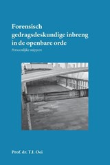 Forensisch gedragsdeskundige inbreng in de openbare orde - Prof.Dr. T.I. Oei - 9789462407954