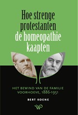 Hoe strenge protestanten de homeopathie kaapten - Bert Koene - 9789462499348