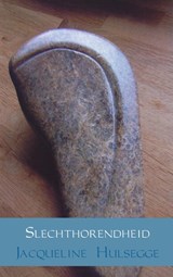 Slechthorendheid - Jacqueline Hulsegge - 9789462545106