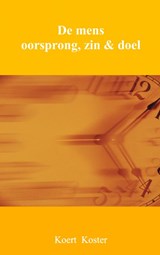 De mens oorsprong, zin & doel - Koert Koster - 9789462546004