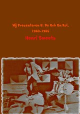 Wij presenteren u; de rok en rol; 1960-1965 - Henri Smeets - 9789462546233