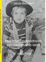 Hoe mijn jongensdroom een nachtmerrie werd - Jacco Bezuijen - 9789462547926