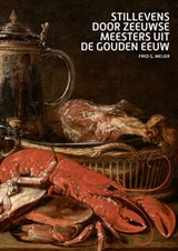 Stillevens door Zeeuwse meesters uit de Gouden Eeuw - Fred Meijer - 9789462585126