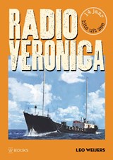 Radio Veronica - Leo Weijers - 9789462586987