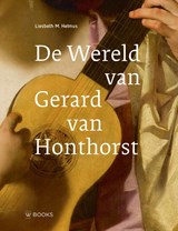 De wereld van Gerard van Honthorst - Liesbeth M. Helmus - 9789462587427