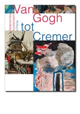 Van Gogh tot Cremer - Feico Hoekstra ; Ralph Keuning ; Ype Koopmans ; Karin van Lieverloo ; Marguerite Tuijn - 9789462620070