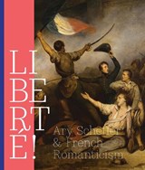 LIBERTÉ! Ary Scheffer and French Romantiscism - Quirine van de Mehr Moor ; Mayken Jonkman ; Maarten Doorman - 9789462625846