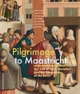 Pilgrimage to Maastricht - Sandra Langereis ; Pieternel Coenen ; Jos Koldeweij ; Jip van Reijen ; Régis de la Haye ; Miriam Paloni ; Peter te Poel - 9789462626256