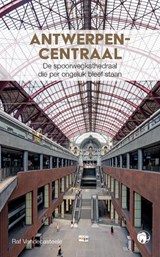 Antwerpen-Centraal - Raf Vandecasteele - 9789462674066
