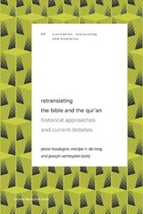 Retranslating the Bible and the Qur’an - Elvira Kulieva ; Christian Moe ; Johanna Pink ; Richard Pleijel ; Sohaib Saeed ; Alexey B. Somov ; Andy Warren-Rothlin ; Marija Zlatnar Moe ; Naima Afif ; Helge Daniëls ; Sameh Hanna ; Yazid Haroun ; Rim Hassen ; Hilla Karas - 9789462704367