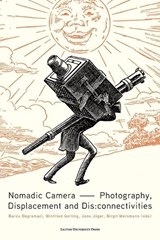 Nomadic Camera - Mette Sandbye ; Evelyn Runge ; Fabienne Liptay ; T.J. Demos ; Christina Tente ; Ainslie Murray ; Stefanie Michels ; Anna Messner ; Helene Roth ; Annette Vowinckel ; Cathrine Bublatzky ; Elizabeth Edwards ; Noemi Quagliati ; Florian Krautkrämer ; Svea Bräunert ; Sabrina Moura ; Lara Bourdin - 9789462705029