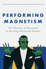 Performing Magnetism - Eleonora Paklons ; Kristof Smeyers ; Kurt Vanhoutte ; Hannah Welslau - 9789462705166