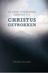 De arme twijfelende christen tot Christus getrokken - Thomas Hooker - 9789462786127