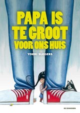 Papa is te groot voor ons huis - Yoeri Slegers - 9789462912045