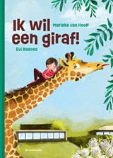 Ik wil een giraf! - Marieke van Hooff - 9789462919051