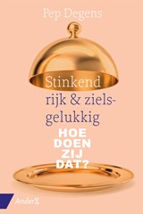 Stinkend rijk & zielsgelukkig - Pep Degens - 9789462961913