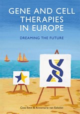 Gene and cell therapies in Europe - Cees Smit ; Annemarie van Eekelen - 9789463015578